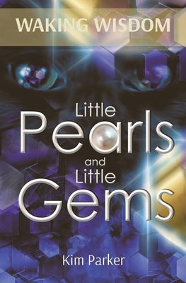 Waking Wisdom: Little Pearls and Little Gems by Parker, Kim