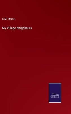 My Village Neighbours by Sterne, G. M.