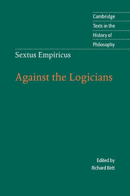 Sextus Empiricus: Against the Logicians by Bett, Richard