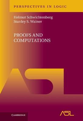 Proofs and Computations by Schwichtenberg, Helmut
