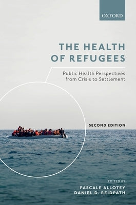 The Health of Refugees: Public Health Perspectives from Crisis to Settlement by Allotey, Pascale