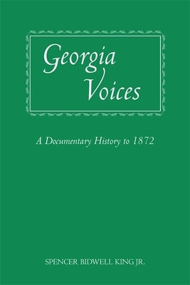 Georgia Voices: A Documentary History to 1872 by King, Spencer Bidwell, Jr.