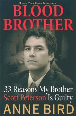 Blood Brother: 33 Reasons My Brother Scott Peterson Is Guilty by Bird, Anne
