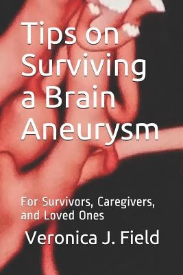 Tips on Surviving a Brain Aneurysm: For Survivors, Caregivers, and Loved Ones by Makokha, Paul
