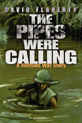 The Pipes Were Calling: A Vietnam War Story by Flaherty, David