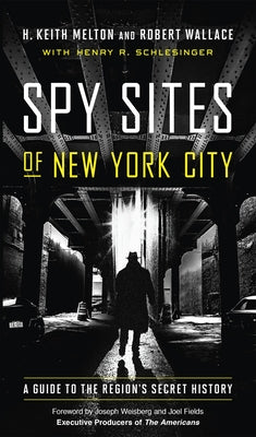 Spy Sites of New York City: A Guide to the Region's Secret History by Melton, H. Keith