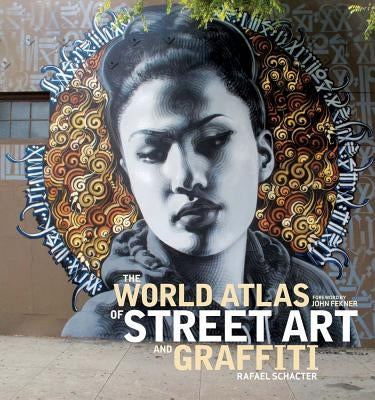 The World Atlas of Street Art and Graffiti by Schacter, Rafael