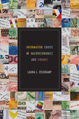 Information Choice in Macroeconomics and Finance by Veldkamp, Laura L.