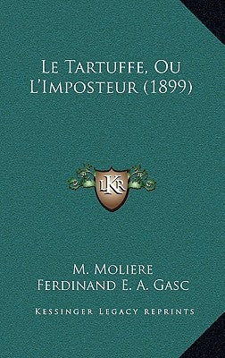 Le Tartuffe, Ou L'Imposteur (1899) by Moliere, M.