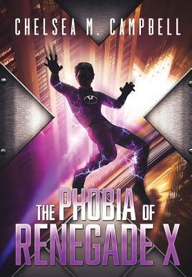 The Phobia of Renegade X by Campbell, Chelsea M.