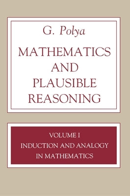 Mathematics and Plausible Reasoning, Volume 1: Induction and Analogy in Mathematics by Polya, G.