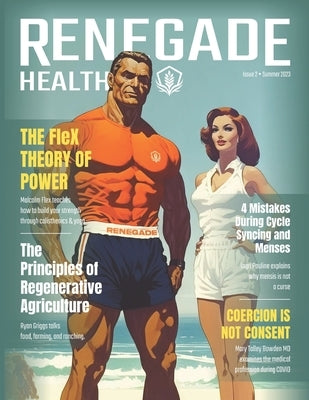Renegade Health Magazine: Summer 2023 by Health, Renegade