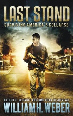 Last Stand: Surviving America's Collapse by Weber, William H.