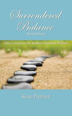 Surrendered Balance Daily Living for the Modern Christian Woman by Pettiford, Krista
