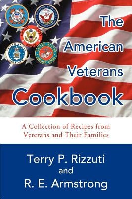 The American Veterans Cookbook: A Collection of Recipes from Veterans and Their Families by Rizzuti, Terry P.