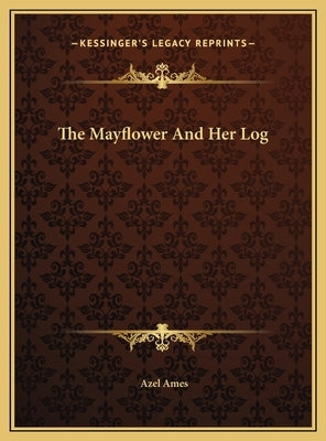 The Mayflower And Her Log by Ames, Azel
