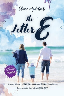 The Letter E: A powerful story of hope, love, and family resilience. Learning to live with epilepsy. by Audibert, Claire