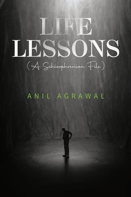 Life Lessons (A Schizophrenia File) by Agrawal, Anil