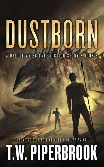 Dustborn: A Dystopian Science Fiction Story by Piperbrook, T. W.
