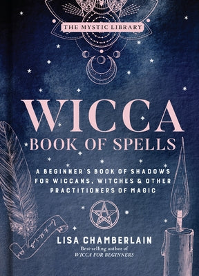Wicca Book of Spells: A Beginner's Book of Shadows for Wiccans, Witches & Other Practitioners of Magic Volume 1 by Chamberlain, Lisa