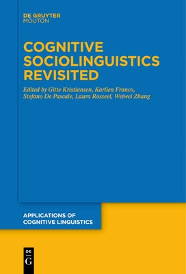 Cognitive Sociolinguistics Revisited by Kristiansen, Gitte