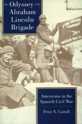 Odyssey of the Abraham Lincoln Brigade: Americans in the Spanish Civil War by Carroll, Peter N.