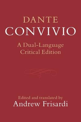 Dante: Convivio: A Dual-Language Critical Edition by Alighieri, Dante