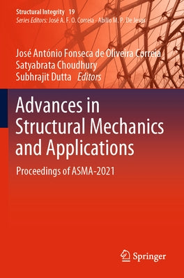 Advances in Structural Mechanics and Applications: Proceedings of Asma-2021 by Fonseca de Oliveira Correia, José Antóni