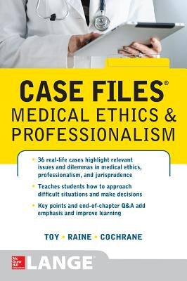 Case Files Medical Ethics and Professionalism by Toy, Eugene