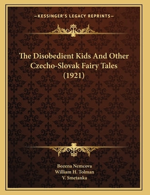 The Disobedient Kids And Other Czecho-Slovak Fairy Tales (1921) by Nemcova, Bozena