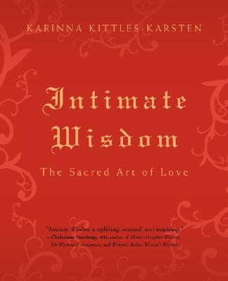 Intimate Wisdom: The Sacred Art of Love by Kittles-Karsten, Karinna