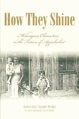 How They Shine: Melungeon Characters in the Fiction of Appalachia by Brake, Katherine Vande
