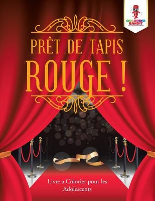Prêt de Tapis Rouge !: Livre a Colorier pour les Adolescents by Coloring Bandit