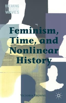 Feminism, Time, and Nonlinear History by Browne, V.