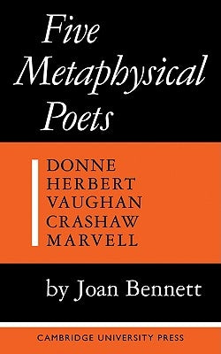 Five Metaphysical Poets: Donne, Herbert, Vaughan, Crashaw, Marvell by Bennett, Joan