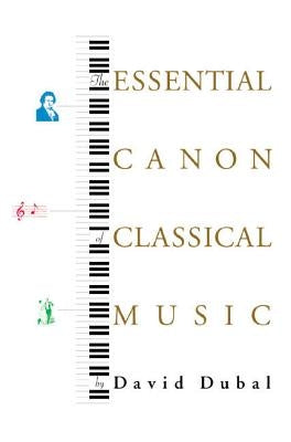 The Essential Canon of Classical Music by Dubal, David