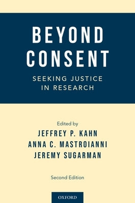 Beyond Consent: Seeking Justice in Research by Kahn, Jeffrey P.