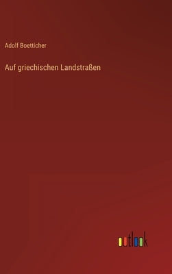 Auf griechischen Landstraßen by Boetticher, Adolf