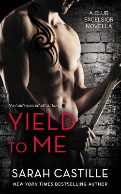 Yield to Me: Club Excelsior, #1 by Castille, Sarah