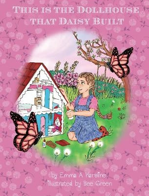 This Is the Dollhouse That Daisy Built by Karoline, Emma A.