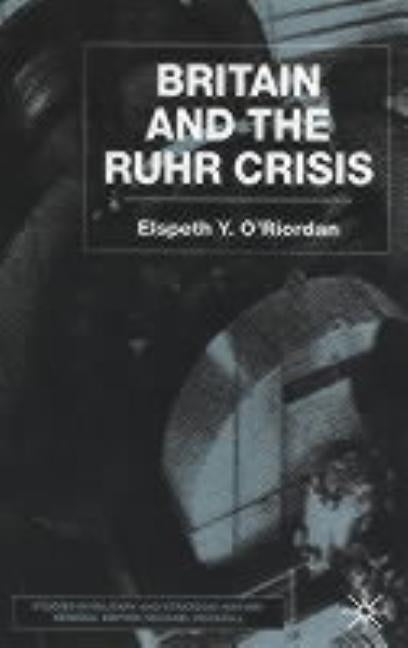 Britain and the Ruhr Crisis by O'Riordan, E.