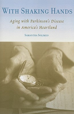 With Shaking Hands: Aging with Parkinson's Disease in America's Heartland by Solimeo, Samantha