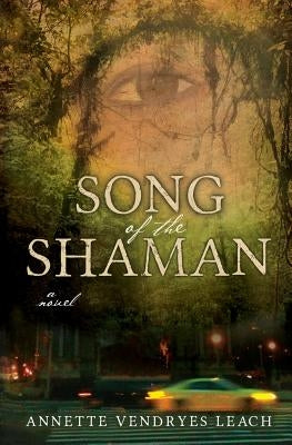 Song of the Shaman by Leach, Annette Vendryes