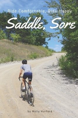 Saddle, Sore: Ride Comfortable, Ride Happy by Hurford, Molly