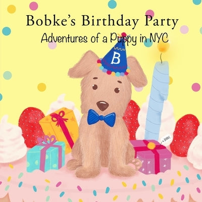 Bobke's Birthday Party: Adventures of a Puppy in NYC by LLC, Babybobke