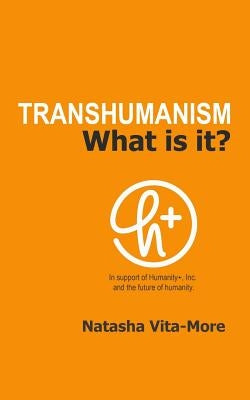 Transhumanism: What is it? by Vita-More, Natasha