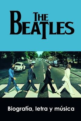 The Beatles: Biografía, Letra Y Música by Perez Agusti, Adolfo