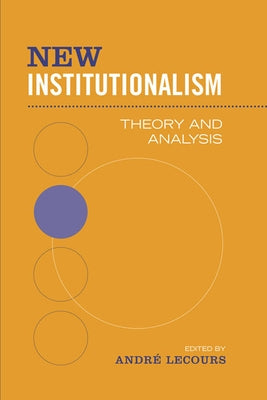 New Institutionalism: Theory and Analysis by Lecours, Andre