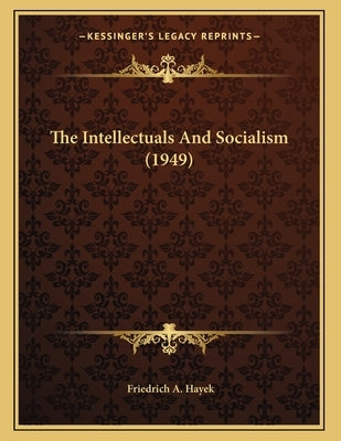 The Intellectuals And Socialism (1949) by Hayek, Friedrich A.