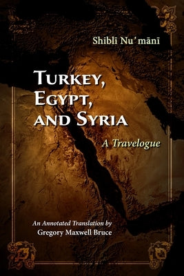 Turkey, Egypt, and Syria: A Travelogue by Numani, Shibli